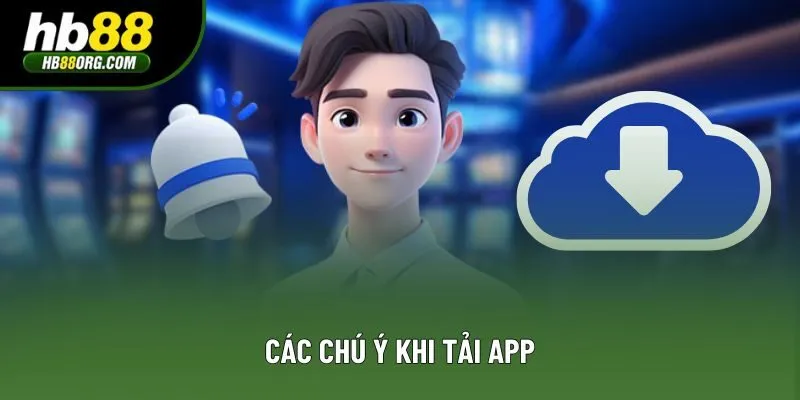 Các chú ý khi tải app