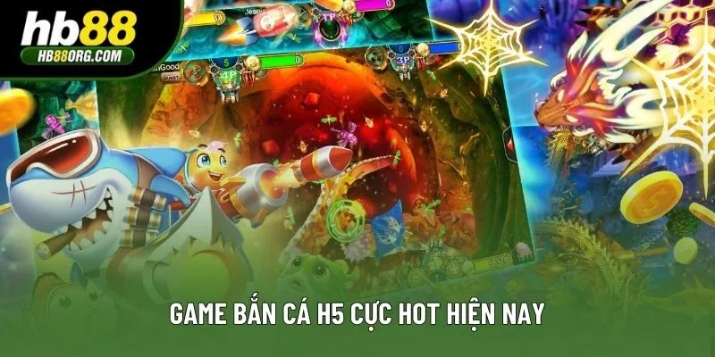 Game bắn cá H5 cực hot hiện nay