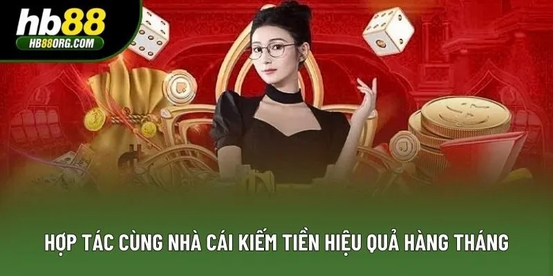 Hợp tác cùng nhà cái kiếm tiền hiệu quả hàng tháng