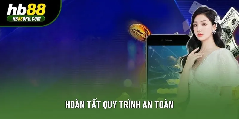 Hoàn tất quy trình an toàn