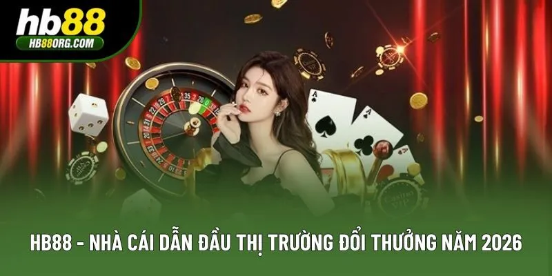 HB88 – Nền Tảng Cá Cược Online Đỉnh Cao Hàng Đầu Việt Nam 2026