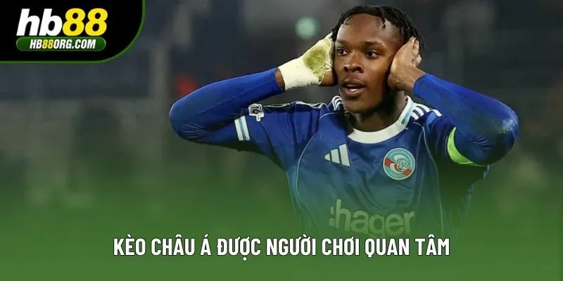 Kèo châu Á được người chơi quan tâm