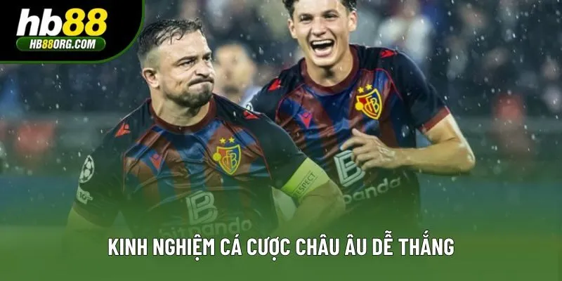 Kinh nghiệm cá cược châu Âu dễ thắng