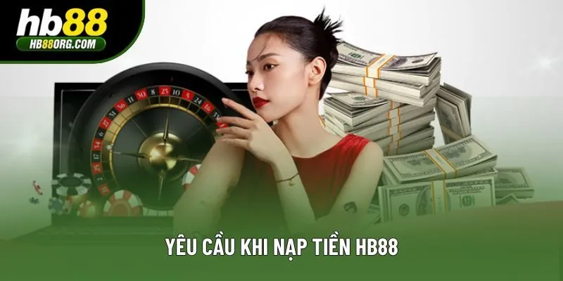 Yêu cầu khi nạp tiền HB88