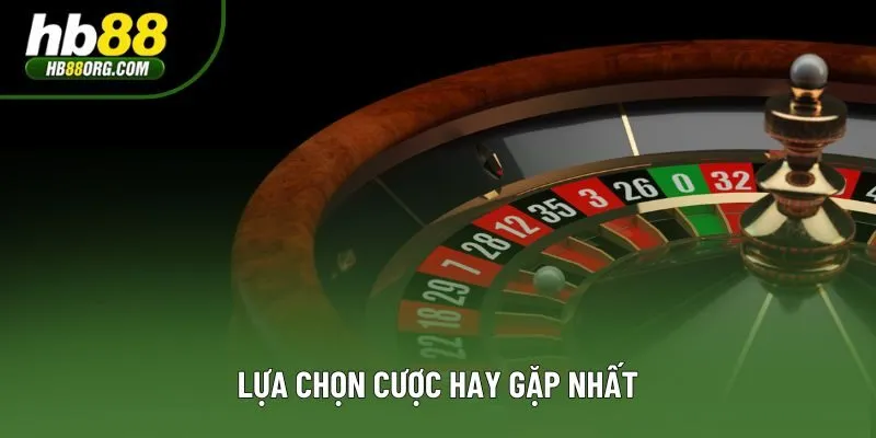 Lựa chọn cược hay gặp nhất