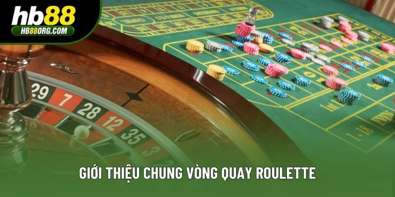 Giới thiệu chung vòng quay Roulette
