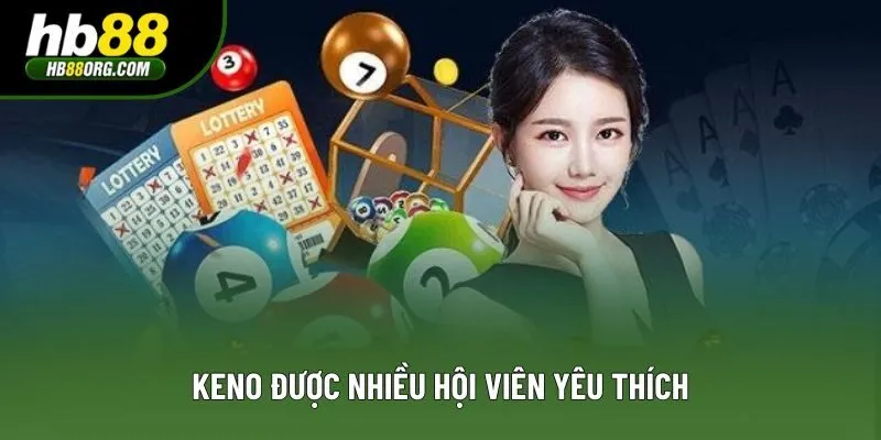 Keno được nhiều hội viên yêu thích