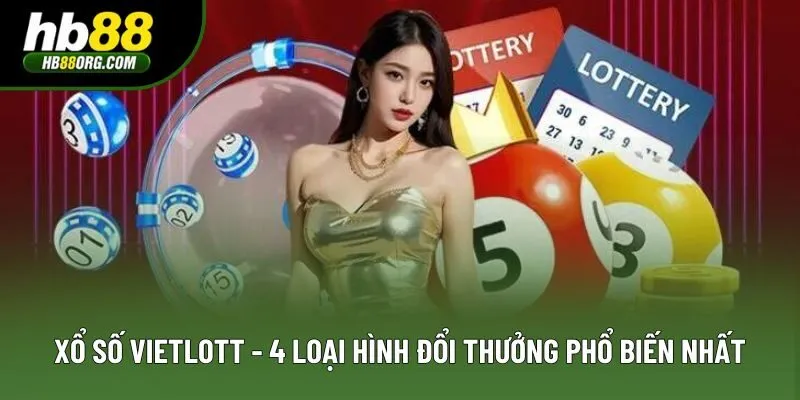 Xổ Số Vietlott - 4 Loại Hình Đổi Thưởng Phổ Biến Nhất
